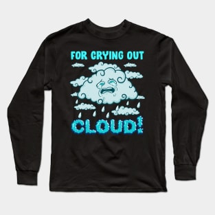 For Crying Out Cloud Rain Weather Meteorology Pun Long Sleeve T-Shirt